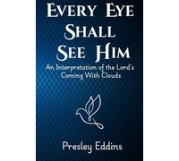 Every Eye Shall See Him: An Interpretation of the Lord's Coming With Clouds