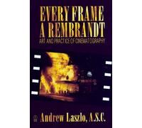 Every Frame a Rembrandt : Art and Practice of Cinematography