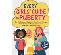 Every Girls' Guide to Puberty: Get the Facts on Physical & Emotional Changes Care for Yourself with Confidence & Embrace the Unique You