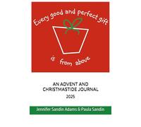 Every Good and Perfect Gift Is From Above: An Advent and Christmastide Journal 2025