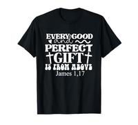 Every Good and Perfect is From Above James 1:17 Christian T-Shirt