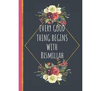Every Good Thing Begins With Bismillah: Islamic Gifts For Women For Eid | Eid Mubarak Presents For Her (Use as Notebook Journal Diary Organizer)