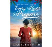Every Heart Prepare: A Christmas Romance Novella (Faith On The Frontier)