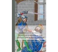 Every Inch a King: Comparative Studies on Kings and Kingship in the Ancient and Medieval Worlds: 2 (Rulers & Elites, 2)