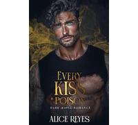 Every Kiss is Poison: Dark Mafia Romance: 1 (Poison to Ashes)