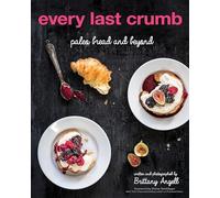 Every Last Crumb: Paleo Bread and Beyond