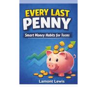 Every Last Penny: Smart Money Habits for Teens