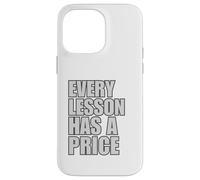 Every Lesson Has A Price Case for iPhone 14 Pro Max