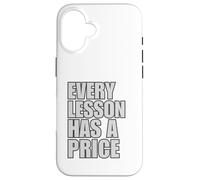Every Lesson Has A Price Case for iPhone 16