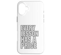 Every Lesson Has A Price Case for iPhone 16 Plus