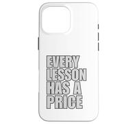 Every Lesson Has A Price Case for iPhone 16 Pro Max