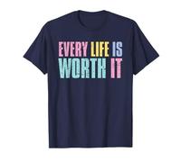 Every Life Is Worth It Emotional Wellness Health Awareness T-Shirt