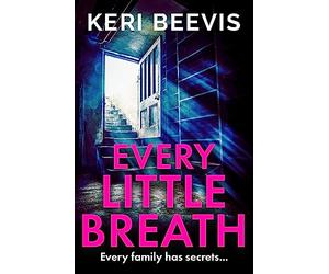 Every Little Breath: A chilling, addictive psychological thriller from Keri Beevis