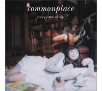 Every Little Thing - Commonplace