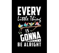 EVERY LITTLE THING IS GONNA BE ALRIGHT: A Journal, Notepad, or Diary to write down your thoughts. - 120 Page - 6x9 - College Ruled Journal - Writing ... Writing Space, Doodle, Note, Sketchpad.