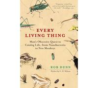 Every Living Thing: Man's Obsessive Quest to Catalog Life, from Nanobacteria to New Monkeys: Man's Obsessive Quest to Catalog Life, from Nanobacteria ... Fascinating Story of Nature and Discovery