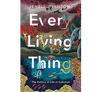 Every Living Thing: The Politics of Life in Common (RSA Series in Transdisciplinary Rhetoric)