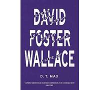 Every Love Story is a Ghost Story : A Life of David Foster Wallace