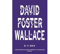 Every Love Story is a Ghost Story : A Life of David Foster Wallace