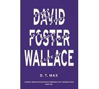 Every Love Story is a Ghost Story: A Life of David Foster Wallace by D. T. Max (4-Jul-2013) Paperback