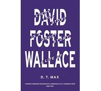 Every Love Story is a Ghost Story: A Life of David Foster Wallace by D. T. Max (July 4, 2013) Paperback