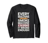 Every Machine is A Smoke Machine Funny Engineer & DIYer Long Sleeve T-Shirt
