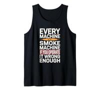 Every Machine is A Smoke Machine Funny Engineer & DIYer Tank Top