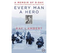 Every Man A Hero: A Memoir of D-Day, the First Wave at Omaha Beach, and a World at War [Large Print]