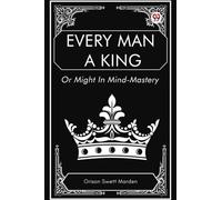 Every Man a King Or Might In Mind-Mastery