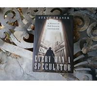 Every Man A Speculator: A History Of Wall Street In American Life
