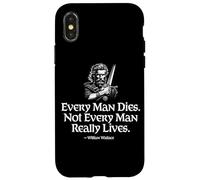 Every man Dies. Not Every Man Really Lives William Wallace Case for iPhone X/XS