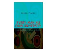 EVERY MAN HIS OWN UNIVERSITY - Success & Empowerment Collection : How to Achieve Success Through Observation