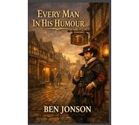 Every Man In His Humour: A PLAY