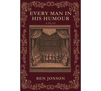 EVERY MAN IN HIS HUMOUR: A PLAY