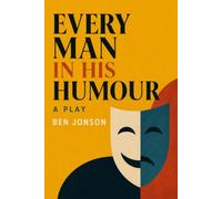 EVERY MAN IN HIS HUMOUR: A PLAY