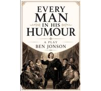 EVERY MAN IN HIS HUMOUR: A PLAY