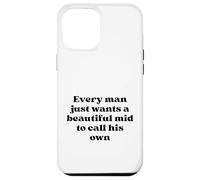 Every Man Just Wants a Beautiful Mid to Call His Own Black Case for iPhone 12 Pro Max