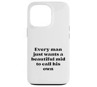 Every Man Just Wants a Beautiful Mid to Call His Own Black Case for iPhone 13 Pro