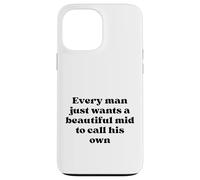 Every Man Just Wants a Beautiful Mid to Call His Own Black Case for iPhone 13 Pro Max