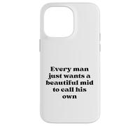 Every Man Just Wants a Beautiful Mid to Call His Own Black Case for iPhone 14 Pro Max