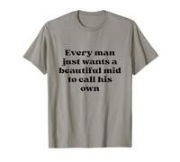 Every Man Just Wants a Beautiful Mid to Call His Own Black T-Shirt