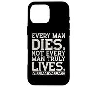 Every Man Truly Lives William Wallace Quote Scotland Case for iPhone 16 Pro Max