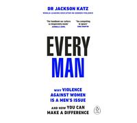 Every Man Why Violence Against Women is a Men’s Issue, and How You Can Make a...