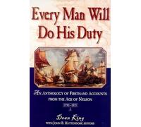 Every Man Will Do His Duty: An Anthology of Firsthand Accounts from the Age of Nelson, 1793 1815