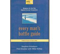 Every Man's Battle Guide: Weapons for the War Against Sexual Temptation (The Every Man Series)