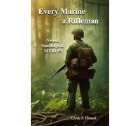 Every Marine a Rifleman: Sweat, Sandbags, and SITREPS