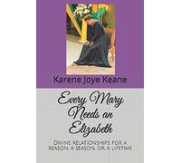 Every Mary Needs an Elizabeth: Divine Relationships for a Reason, a Season, or a Lifetime
