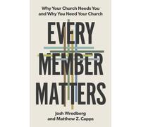 Every Member Matters : Why Your Church Needs You & Why You Need Your Church