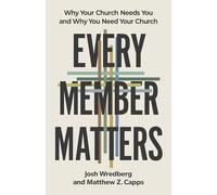 Every Member Matters: Why Your Church Needs You & Why You Need Your Church
