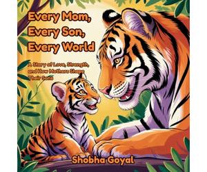 Every Mom, Every Son, Every World: A Story of Love, Strength, and How Mothers Shape Their Sons: 3 (Every Family, Every World)
